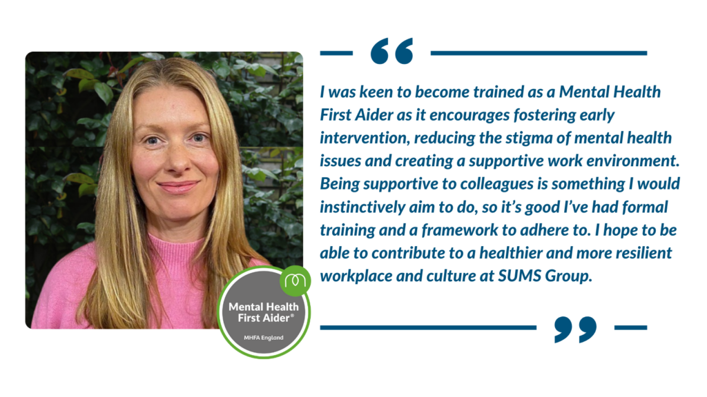 Quote from Helen Bolton. "I was keen to become trained as a Mental Health First Aider as it encourages fostering early intervention, reducing the stigma of mental health issues and creating a supportive work environment."